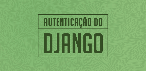Como implementar autenticação no Django