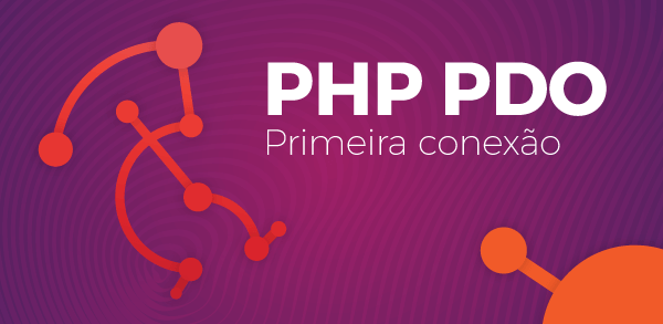 PHP PDO: Como criar sua primeira conexão