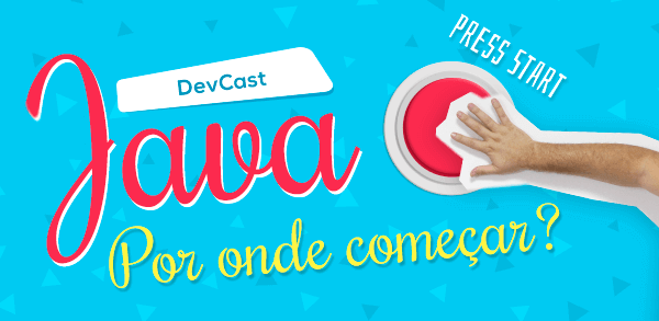 DevCast: Java: Por onde comear?
